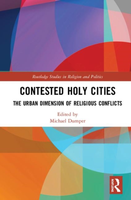 Contested Holy Cities : The Urban Dimension of Religious Conflicts, Hardback Book