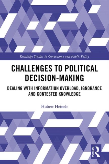 Challenges to Political Decision-making : Dealing with Information Overload, Ignorance and Contested Knowledge, Hardback Book