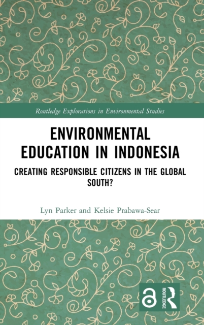 Environmental Education in Indonesia : Creating Responsible Citizens in the Global South?, Hardback Book