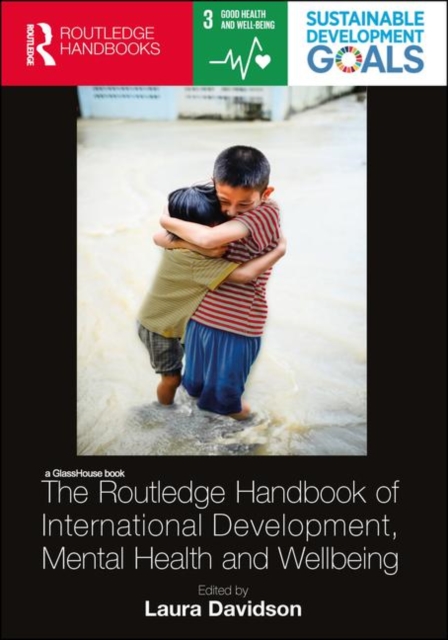 The Routledge Handbook of International Development, Mental Health and Wellbeing, Hardback Book