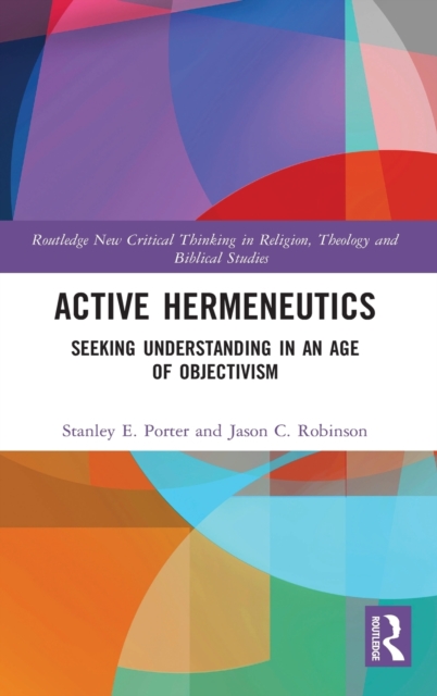Active Hermeneutics : Seeking Understanding in an Age of Objectivism, Hardback Book