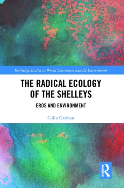 The Radical Ecology of the Shelleys : Eros and Environment, Hardback Book