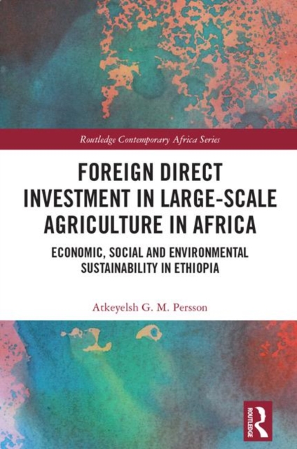 Foreign Direct Investment in Large-Scale Agriculture in Africa : Economic, Social and Environmental Sustainability in Ethiopia, Hardback Book