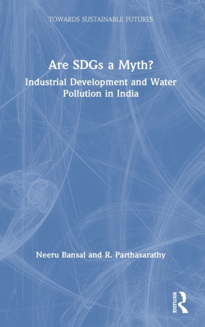 Are SDGs a Myth? : Industrial Development and Water Pollution in India, Hardback Book