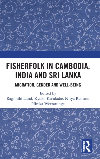 Fisherfolk in Cambodia, India and Sri Lanka : Migration, Gender and Well-being, Hardback Book