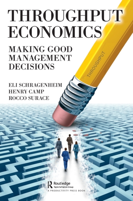 Throughput Economics : Making Good Management Decisions, Hardback Book