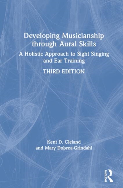 Developing Musicianship through Aural Skills : A Holistic Approach to Sight Singing and Ear Training, Hardback Book