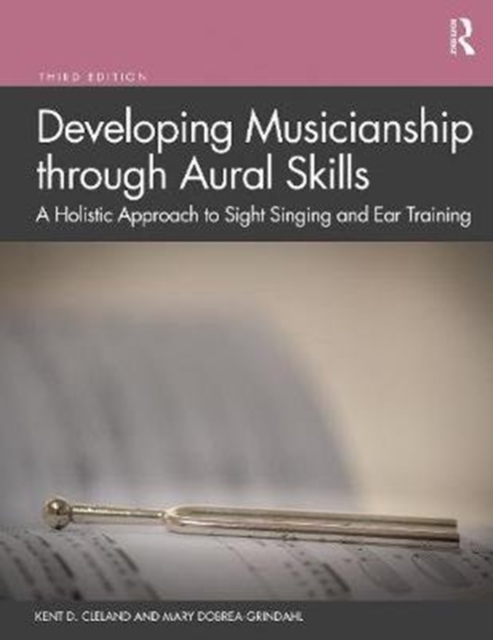 Developing Musicianship through Aural Skills : A Holistic Approach to Sight Singing and Ear Training, Paperback / softback Book