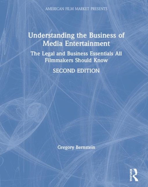 Understanding the Business of Media Entertainment : The Legal and Business Essentials All Filmmakers Should Know, Hardback Book