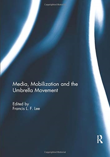 Media, Mobilization and the Umbrella Movement, Paperback / softback Book