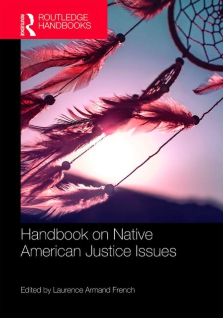 Routledge Handbook on Native American Justice Issues, Hardback Book