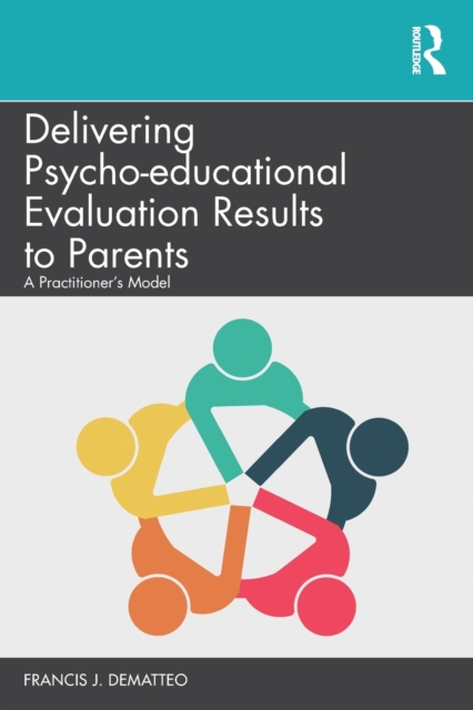 Delivering Psycho-educational Evaluation Results to Parents : A Practitioner's Model, Paperback / softback Book