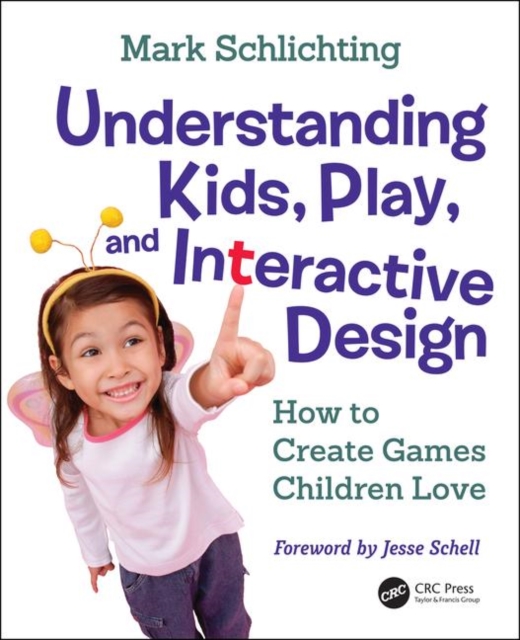 Understanding Kids, Play, and Interactive Design : How to Create Games Children Love, Paperback / softback Book