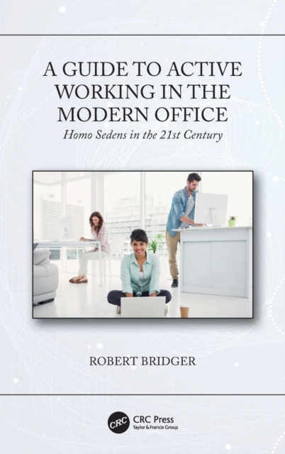 A Guide to Active Working in the Modern Office : Homo Sedens in the 21st Century, Hardback Book