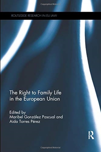 The Right to Family Life in the European Union, Paperback / softback Book
