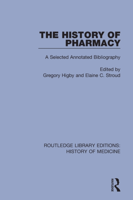 The History of Pharmacy : A Selected Annotated Bibliography, Paperback / softback Book