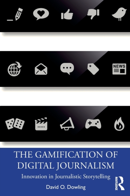 The Gamification of Digital Journalism : Innovation in Journalistic Storytelling, Paperback / softback Book