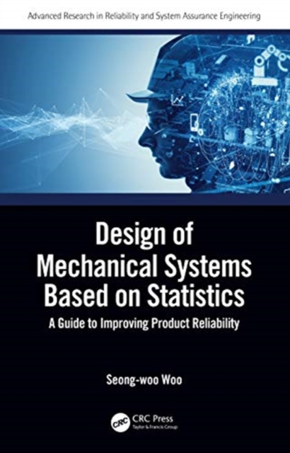 Design of Mechanical Systems Based on Statistics : A Guide to Improving Product Reliability, Hardback Book