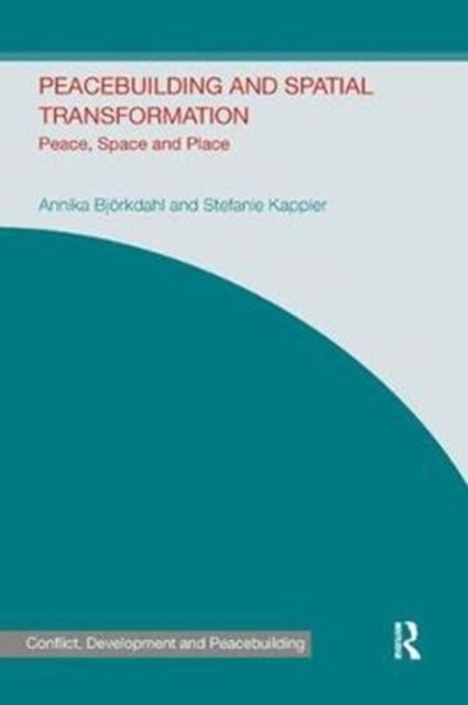 Peacebuilding and Spatial Transformation : Peace, Space and Place, Paperback / softback Book