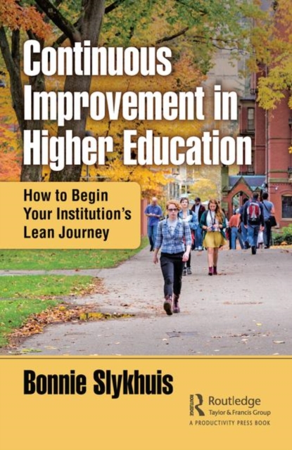 Continuous Improvement in Higher Education : How to Begin Your Institution’s Lean Journey, Paperback / softback Book