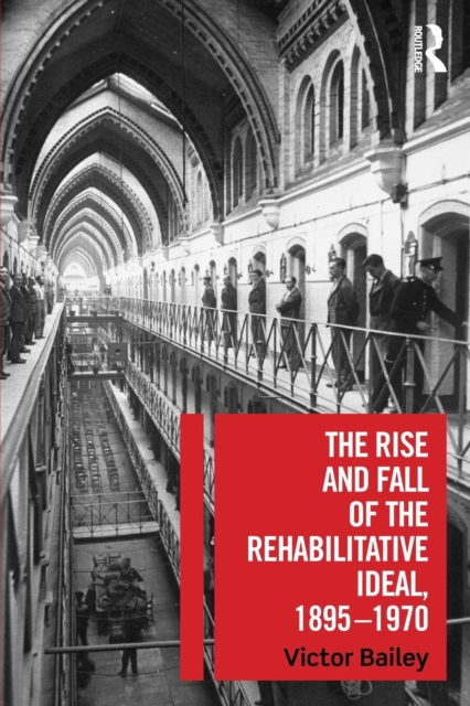 The Rise and Fall of the Rehabilitative Ideal, 1895-1970, Paperback / softback Book