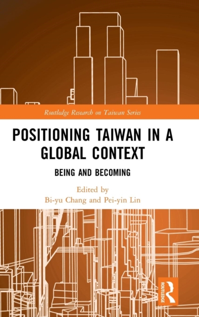 Positioning Taiwan in a Global Context : Being and Becoming, Hardback Book