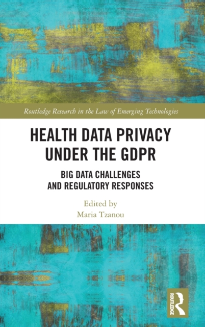 Health Data Privacy under the GDPR : Big Data Challenges and Regulatory Responses, Hardback Book