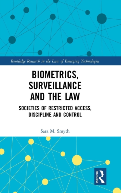 Biometrics, Surveillance and the Law : Societies of Restricted Access, Discipline and Control, Hardback Book