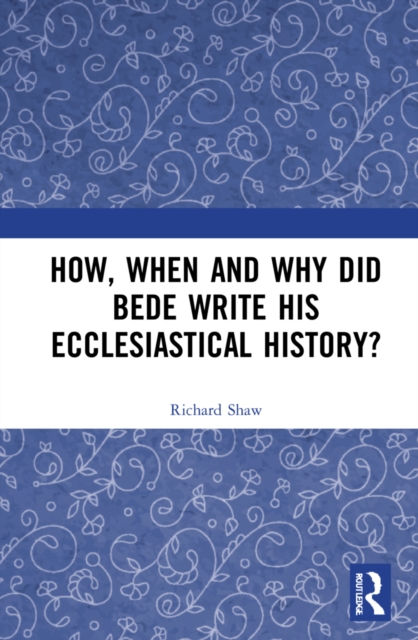 How, When and Why did Bede Write his Ecclesiastical History?, Hardback Book