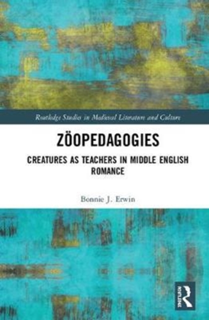 Zoopedagogies : Creatures as Teachers in Middle English Romance, Hardback Book