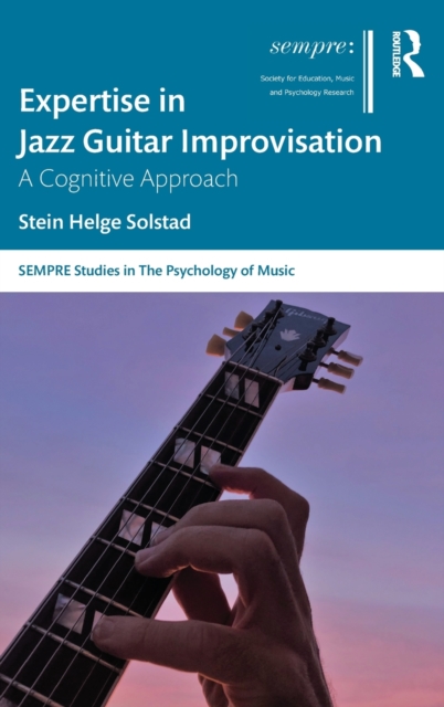 Expertise in Jazz Guitar Improvisation : A Cognitive Approach, Hardback Book