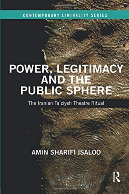 Power, Legitimacy and the Public Sphere : The Iranian Ta’ziyeh Theatre Ritual, Paperback / softback Book