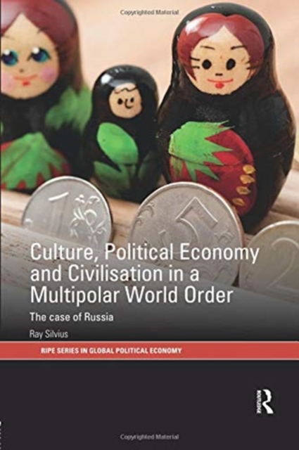 Culture, Political Economy and Civilisation in a Multipolar World Order : The Case of Russia, Paperback / softback Book