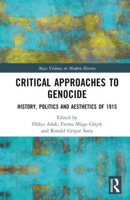 Critical Approaches to Genocide : History, Politics and Aesthetics of 1915, Hardback Book