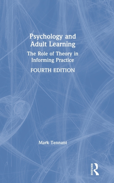 Psychology and Adult Learning : The Role of Theory in Informing Practice, Hardback Book