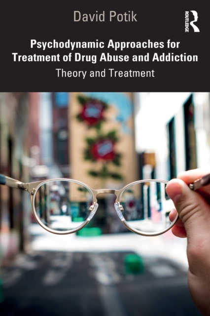 Psychodynamic Approaches for Treatment of Drug Abuse and Addiction : Theory and Treatment, Paperback / softback Book