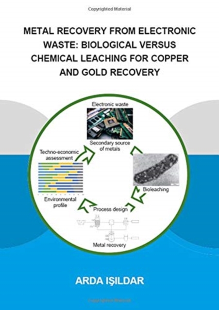 Metal Recovery from Electronic Waste: Biological Versus Chemical Leaching for Recovery of Copper and Gold, Paperback / softback Book
