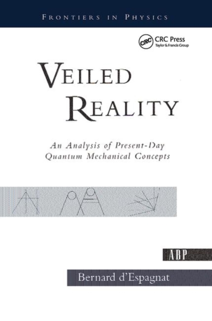 Veiled Reality : An Analysis Of Present- Day Quantum Mechanical Concepts, Hardback Book