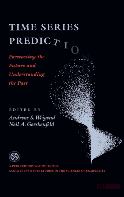 Time Series Prediction : Forecasting The Future And Understanding The Past, Hardback Book