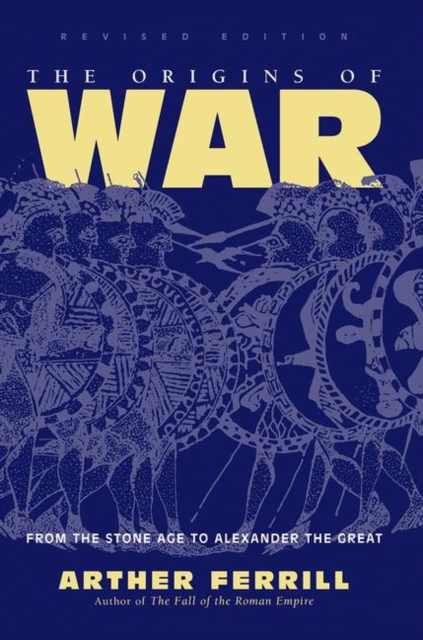 The Origins Of War : From The Stone Age To Alexander The Great, Revised Edition, Hardback Book