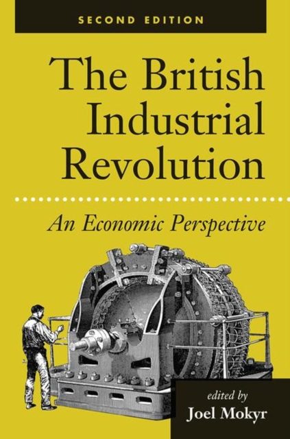 The British Industrial Revolution : An Economic Perspective, Hardback Book