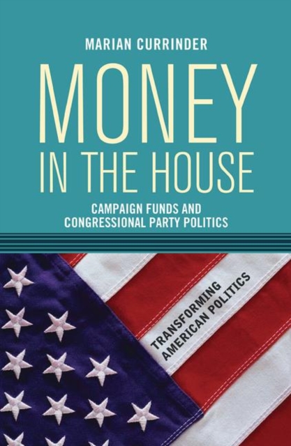Money In the House : Campaign Funds and Congressional Party Politics, Hardback Book