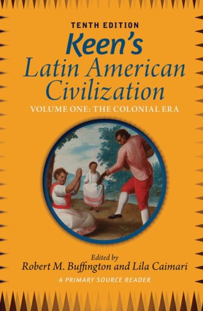 Keen's Latin American Civilization, Volume 1 : A Primary Source Reader, Volume One: The Colonial Era, Hardback Book