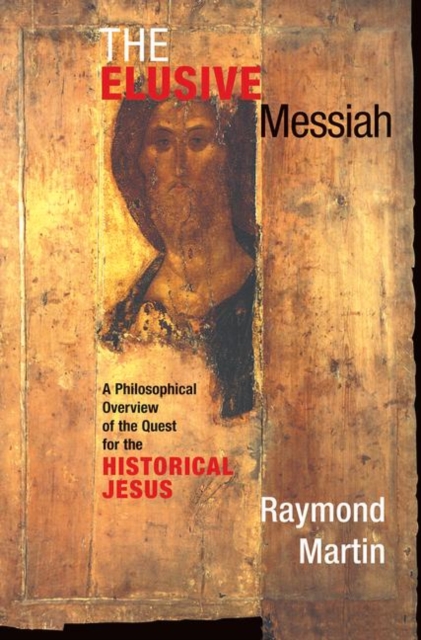 The Elusive Messiah : A Philosophical Overview Of The Quest For The Historical Jesus, Hardback Book
