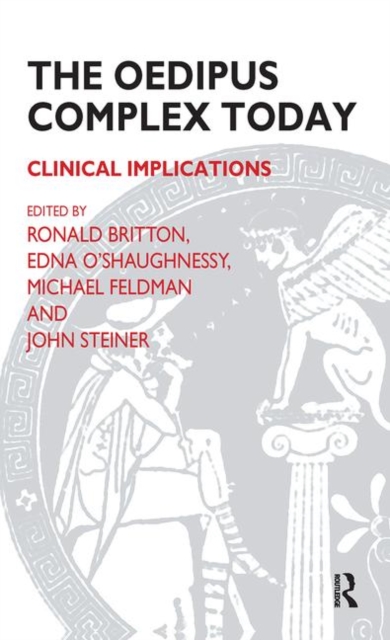 The Oedipus Complex Today : Clinical Implications, Hardback Book