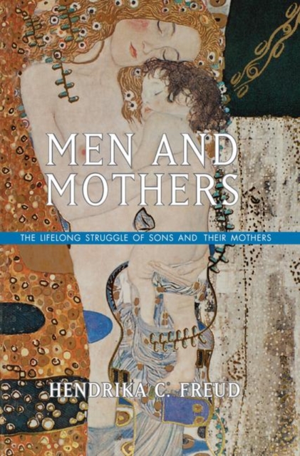 Men and Mothers : The Lifelong Struggle of Sons and Their Mothers, Hardback Book