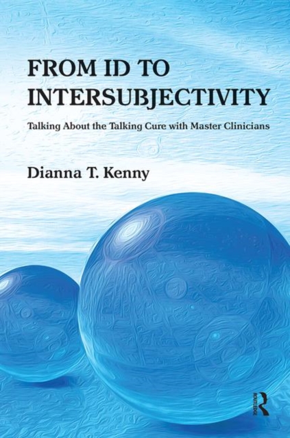 From Id to Intersubjectivity : Talking about the Talking Cure with Master Clinicians, Hardback Book