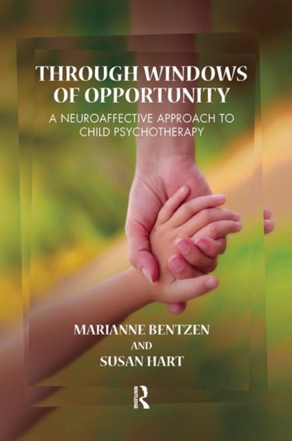 Through Windows of Opportunity : A Neuroaffective Approach to Child Psychotherapy, Hardback Book