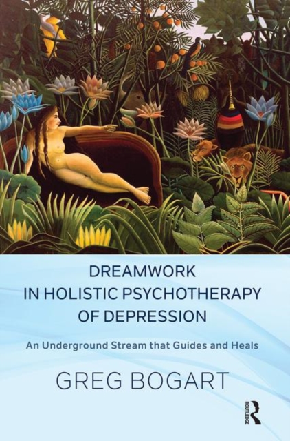 Dreamwork in Holistic Psychotherapy of Depression : An Underground Stream that Guides and Heals, Hardback Book