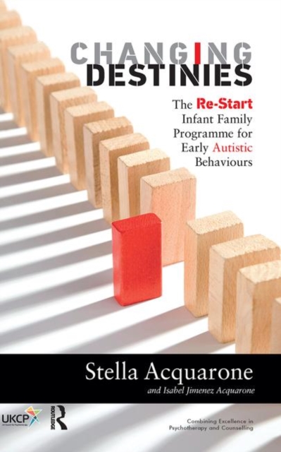 Changing Destinies : The Re-Start Infant Family Programme for Early Autistic Behaviours, Hardback Book